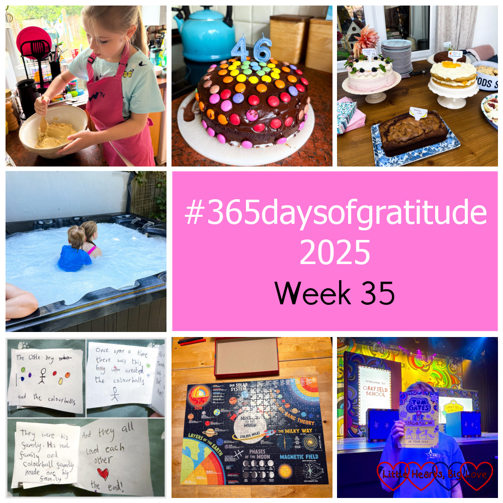 Sophie baking a cake; a chocolate cake decorated with Smarties; cakes on a table; Sophie and Thomas in the hot tub; the book Sophie made for Thomas; a solar system themed jigsaw puzzle; Sophie at the theatre for the Tom Gates Epic Stage Show - "#365daysofgratitude 2025 - Week 35"