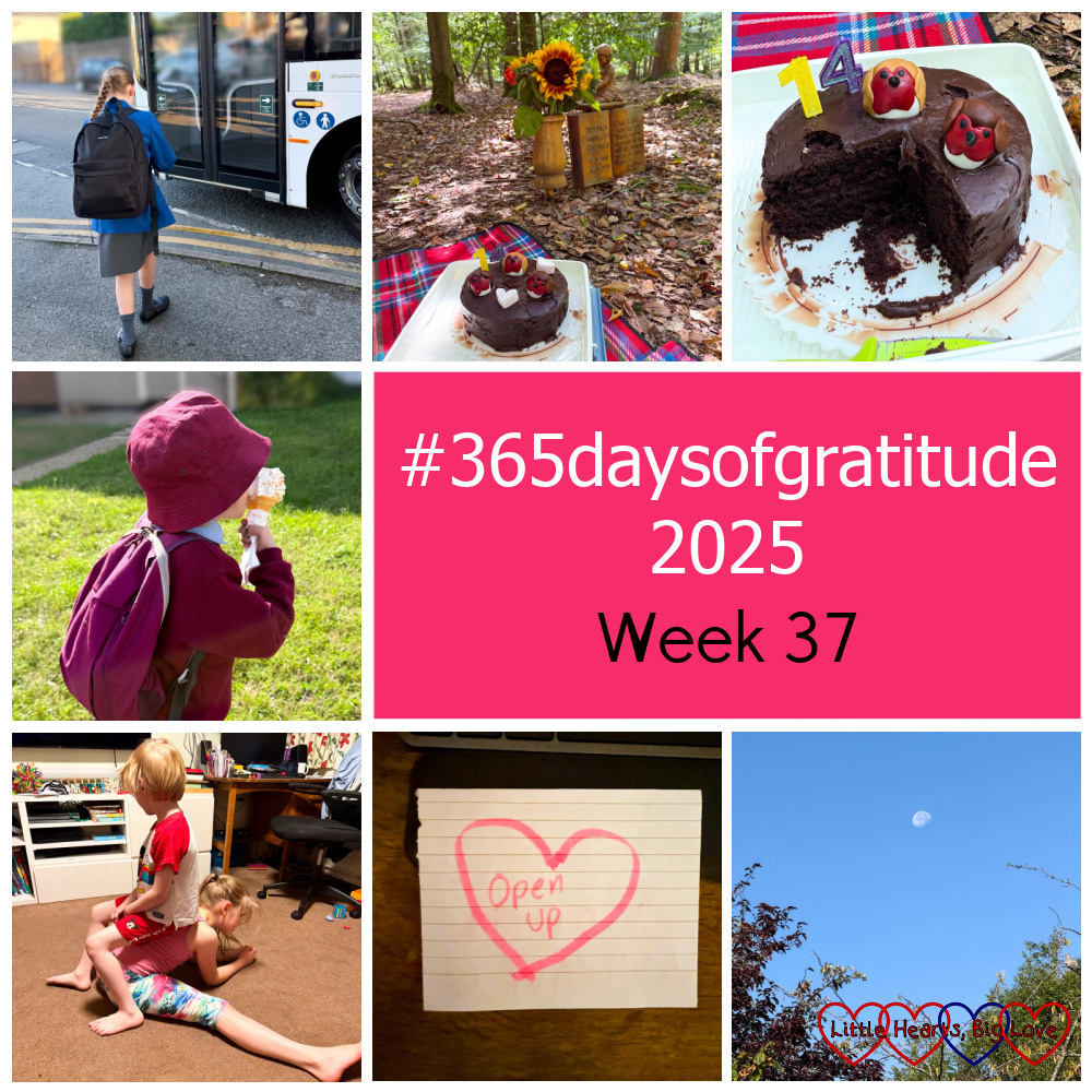 Sophie catching the bus to school; Jessica's birthday cake at her forever bed; Jessica's birthday cake with a section cut out; Thomas eating an ice-cream; Sophie stretching with Thomas sitting on her back; a note with a heart saying 'open up', the moon in a blue morning sky - "#365daysofgratitude 2025 - Week 37"