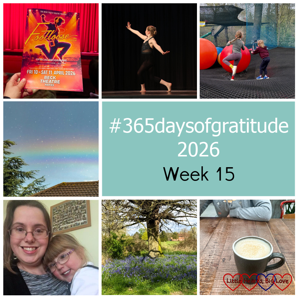 A programme for Footloose; Sophie doing her modern solo; Sophie and Thomas at the Nets Adventure; a rainbow; me and Jessica; bluebells; a mug of coffee on a wooden table - "#365daysofgratitude 2026 - Week 15"