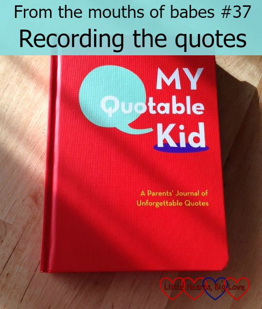 My quotable kid journal - From the mouths of babes #37 - Little Hearts, Big Love