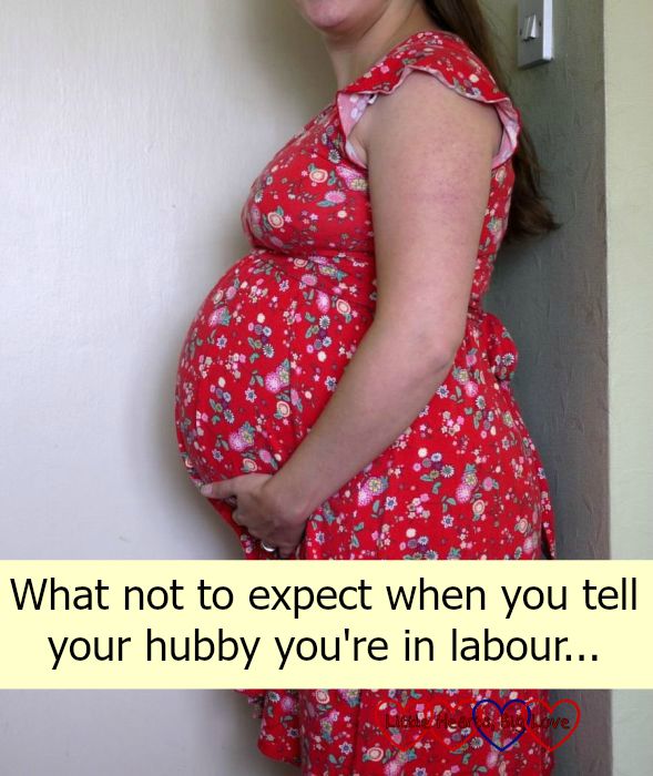 What not to expect when you tell your hubby you're in labour... - Little Hearts, Big Love