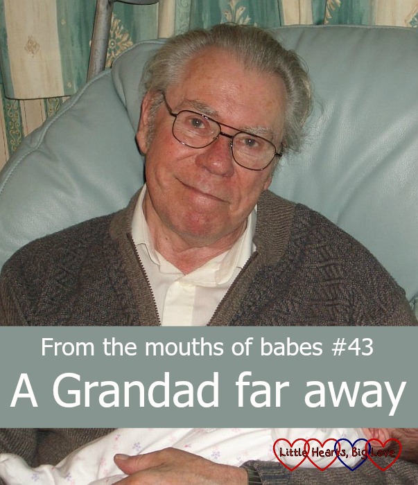 From the mouths of babes #43 - A Grandad far away - Little Hearts, Big Love