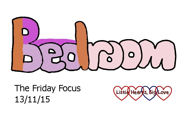 This week's word of the week is "bedroom" - The Friday Focus 13/11/15 - Little Hearts, Big Love
