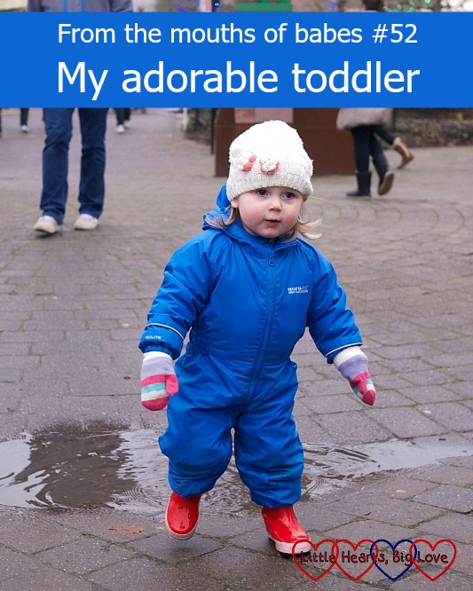 From the mouths of babes #52 - My adorable toddler - Little Hearts, Big Love