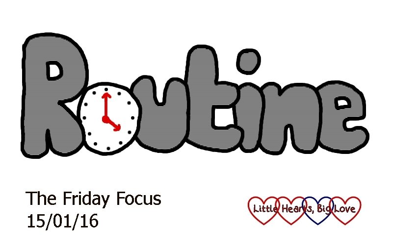 Routine - this week's word of the week - The Friday Focus 15/01/16 - Little Hearts, Big Love