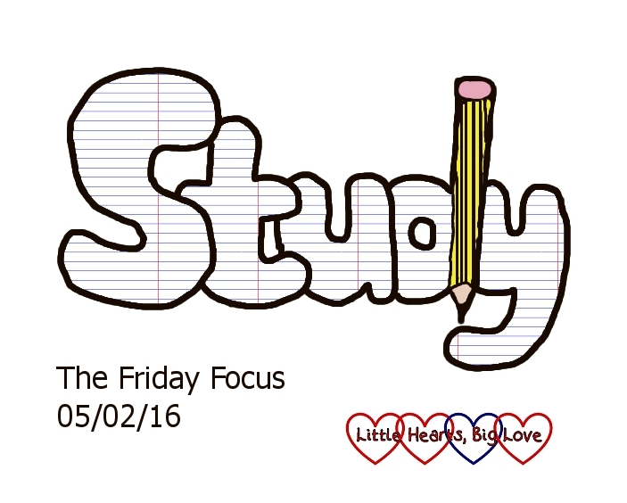 This week's word of the week is "study" - The Friday Focus 05/02/16 - Little Hearts, Big Love