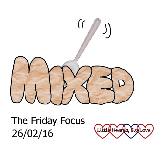 "Mixed" - this week's word of the week - The Friday Focus 26/02/16 - Little Hearts, Big Love