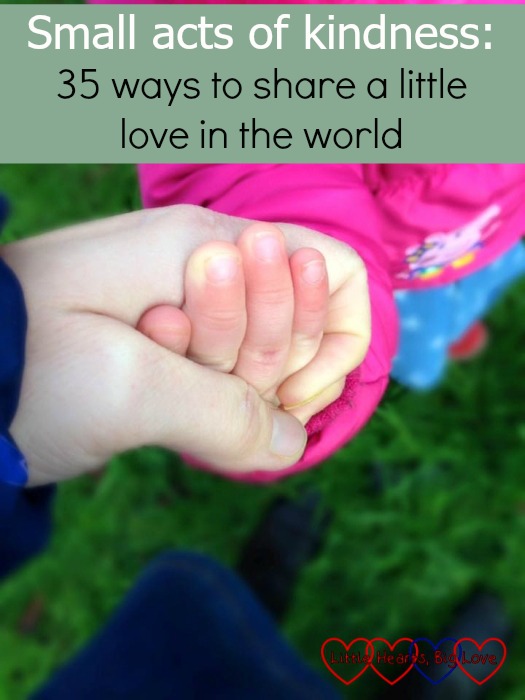 Holding a little hand in mine : Small acts of kindness - 35 ways to share a little love in the world