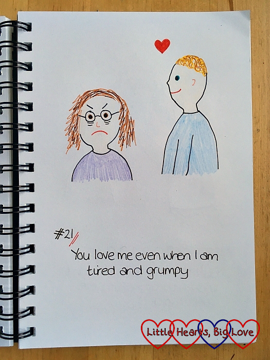 A page in a notebook showing a drawing of me looking cross and hubby looking lovely with the text "#21 You love me even when I am tired and grumpy"