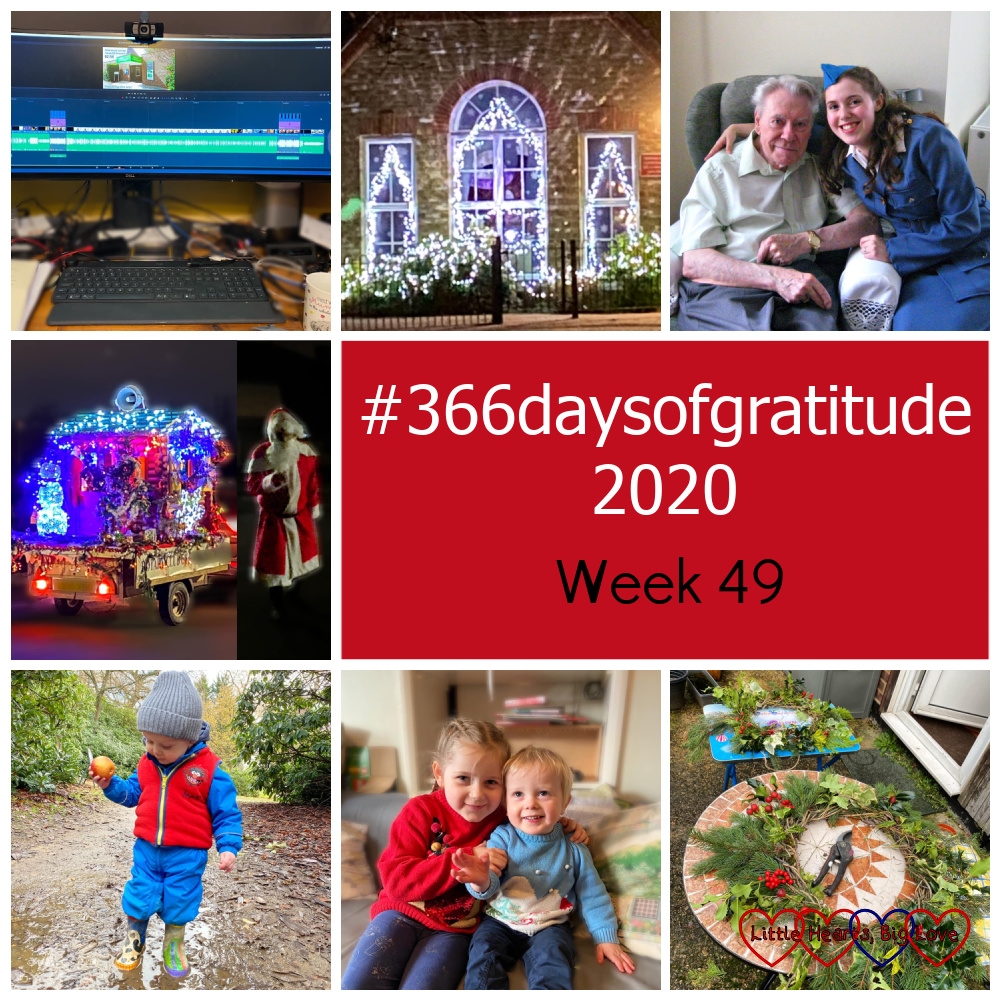 A computer showing video editing on screen; white sparkling light around windows; me and my dad; a Christmas float decorated with twinkly lights and Father Christmas next to it; Thomas standing in a puddle with an apple in his hand; Sophie and Thomas sitting together wearing their Christmas jumpers; two Christmas wreaths on tables outside - "#366daysofgratitude 2020 - Week 49"