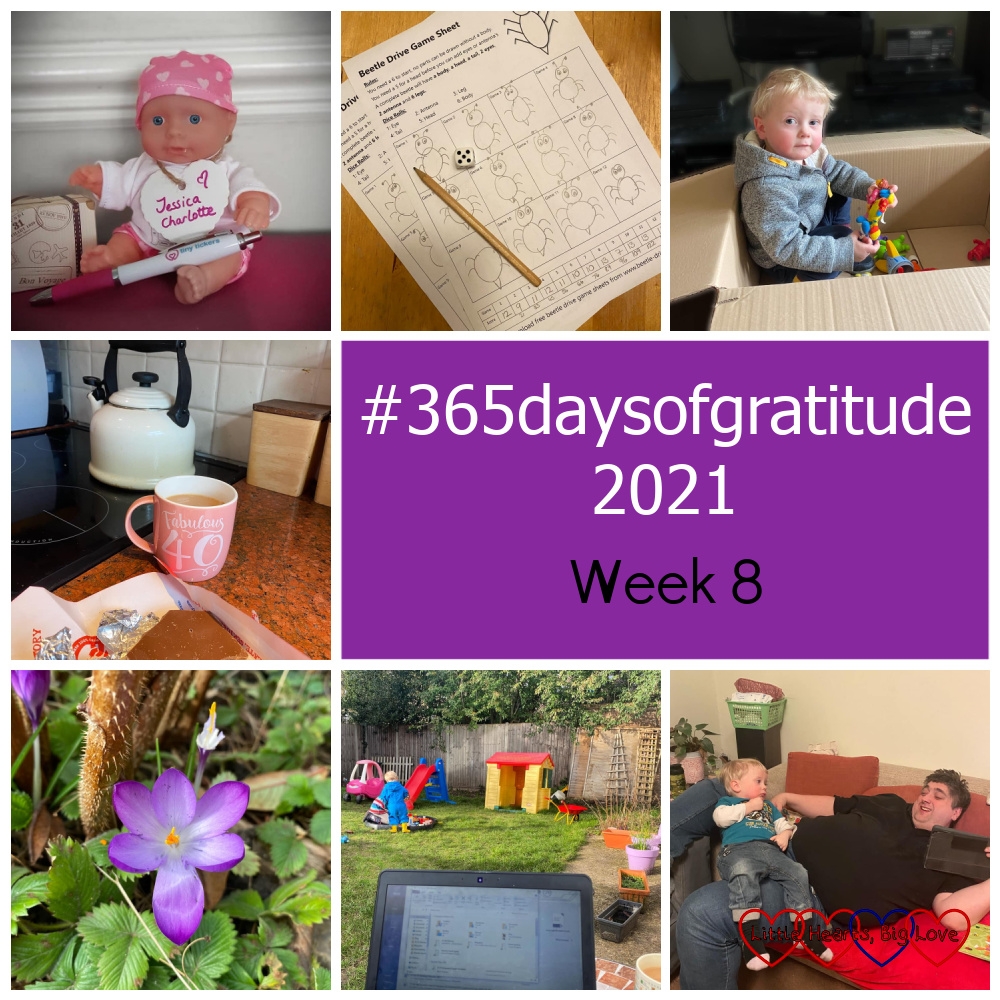 A Tiny Ticker situs doll with a name tag saying "Jessica Charlotte"; a beetle drive game sheet; Thomas sitting in a cardboard box with toys; a cup of tea and a bar of chocolate; a purple crocus; the top of my laptop in the foreground with Sophie and Thomas playing in the garden in the background; Thomas sitting on Daddy's lap as they both relax on the sofa - "#365daysofgratitude 2021 - Week 8"