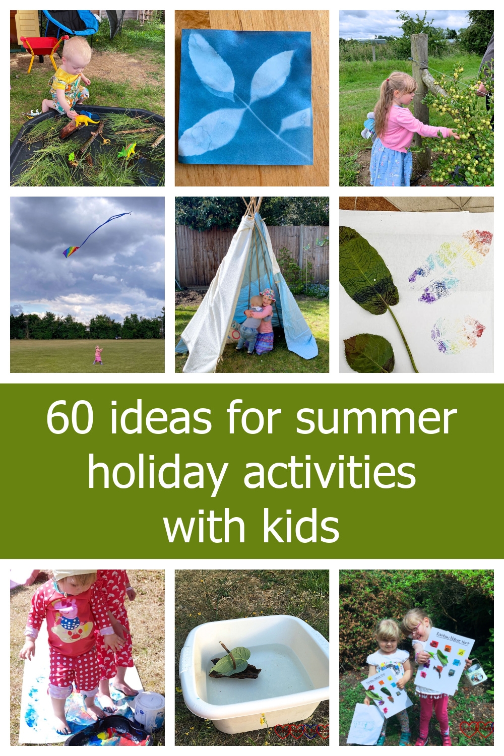 Thomas playing in a tuff tray dinosaur swamp; a sun print of leaves; Sophie picking gooseberries; Sophie flying a kite; Sophie and Thomas in a tepee in the garden; rainbow leaf prints; Sophie and Jessica doing footprint painting; a bark boat; Sophie and Jessica holding up their rainbow nature hunt sheets - "60 ideas for summer holiday activities with kids"