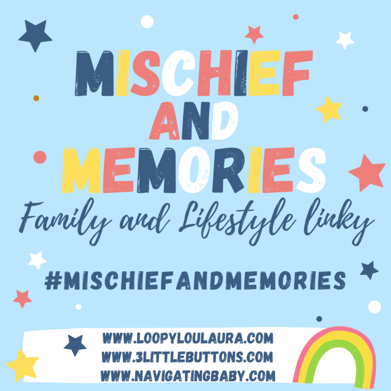 Mischief and Memories - Family and Lifestyle linky #MischiefandMemories www.loopyloulaura.com, www.3littlebuttons.com, www.navigatingbaby.com