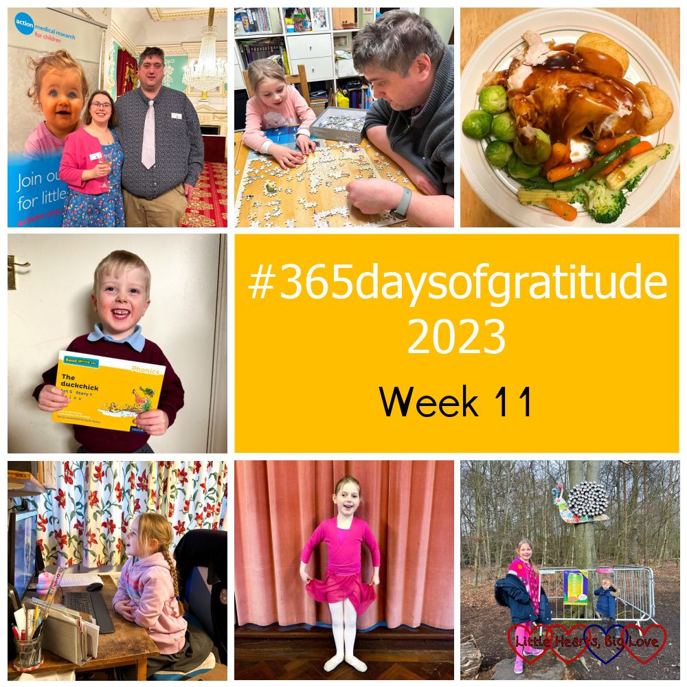 Me and my husband at the Action Medical Research 70th anniversary event; Sophie and Daddy doing a jigsaw at the table; roast chicken and vegetables; Thomas holding his reading book; Sophie doing an online singing lesson; Sophie in her ballet uniform; Sophie and Thomas standing in front of a snail made from tin cans - "#365daysofgratitude 2023 - Week 11"
