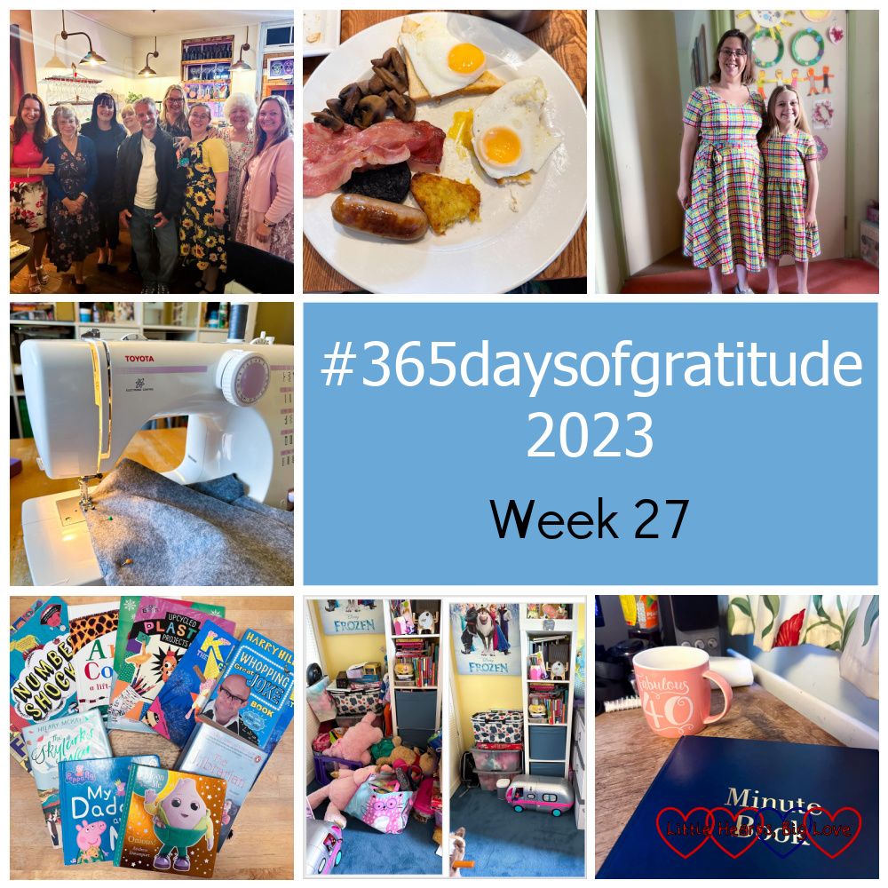 Me with my siblings, mum, aunt and cousins; a full English breakfast; me and Sophie in matching rainbow check dresses; my sewing machine with grey felt fabric; a selection of books from the library; Sophie's room before and after tidying; a minute book and a pink mug on my desk - "'365daysofgratitude 2023 - Week 27"