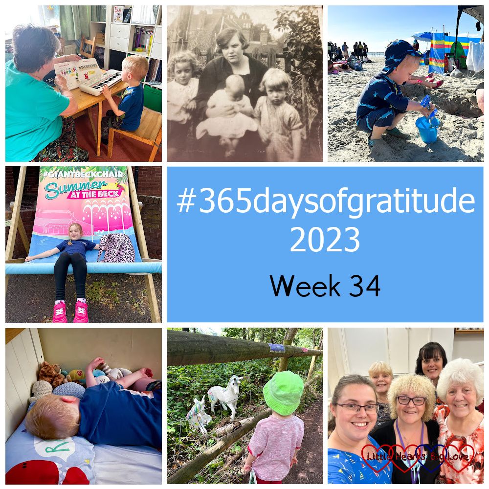 Thomas having a piano lesson with Grandma; a photo of my Nan with her eldest three children; Thomas building sandcastles on the beach; Sophie sitting in a giant deckchair outside the theatre; Thomas asleep in his bed; Thomas looking at models of unicorns; me with three of my sisters and my mum - "#365daysofgratitude 2023 - Week 34"
