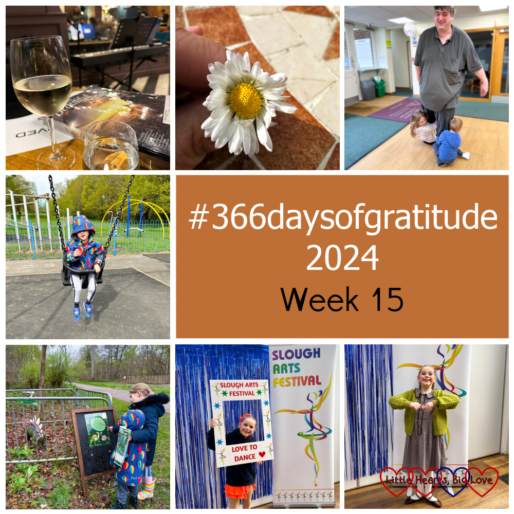 A glass of wine on a table with a piano in the background; a daisy; Sophie and Thomas sitting on Daddy's feet while he walks around; Thomas on a swing; Sophie and Thomas on a dinosaur trail; Sophie with an Instagram cut-out with the words 'Slough Arts Festival. Love to Dance'; Sophie in her character costume holding a bronze medal - "#366daysofgratitude 2024 - week 15"