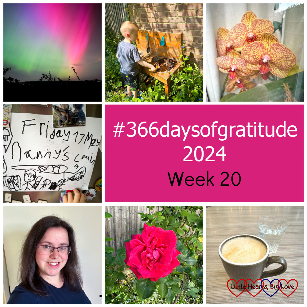 The aurora borealis; Thomas playing with the mud kitchen in the garden; yellow and red orchids on a windowsill; Thomas's picture with the words "Friday 17 May, Nanny's coming"; me with dark brown hair; a red rose in the garden; a mug of coffee on a table - "#366daysofgratitude 2024 - Week 20"